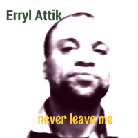 Erryl Attik - Never Leave Me