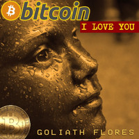 Goliath Flores - Bitcoin (I Love You)