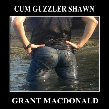 Grant Macdonald - Cum Guzzler Shawn (Explicit)