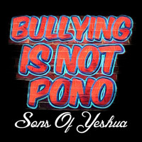 Sons of Yeshua - Bullying Is Not Pono
