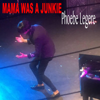 Phoebe Legere - Mama Was a Junkie