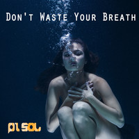 Pi Sol - Don't Waste Your Breath