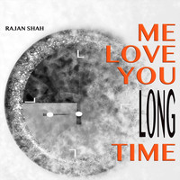 Rajan Shah - Me Love You Long Time