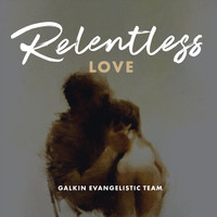 Galkin Evangelistic Team - Relentless Love