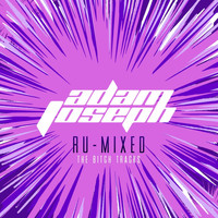 Adam Joseph - Ru-Mixed (The Bitch Tracks)