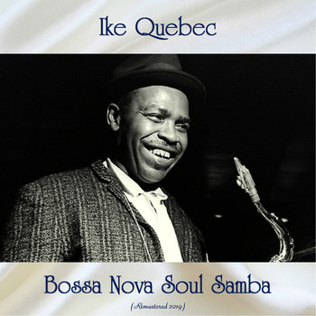 Ike Quebec - Bossa Nova Soul Samba (Remastered 2019)