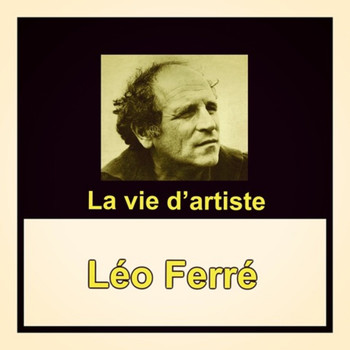 Léo Ferré - La vie d'artiste