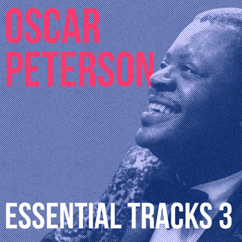 Oscar Peterson - Oscar Peterson, Essential Tracks, Vol. 3