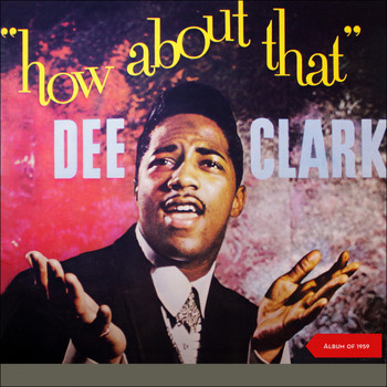 Dee Clark - How About That (Album of 1959 plus Bonus Tracks)