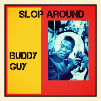 Buddy Guy - Slop Around (Explicit)