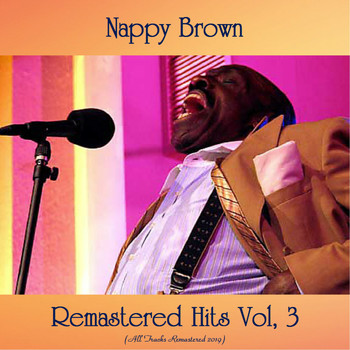 Nappy Brown - Remastered Hits Vol, 3 (All Tracks Remastered 2019)