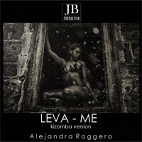 Alejandra Roggero - Leva-Me (Kizomba Remix) [Daddy Killa Kizomba Cover Mix]