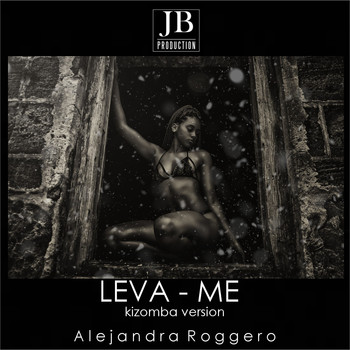 Alejandra Roggero - Leva-Me (Kizomba Remix) (Daddy Killa Kizomba Cover Mix)