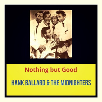 Hank Ballard & The Midnighters - Nothing but Good