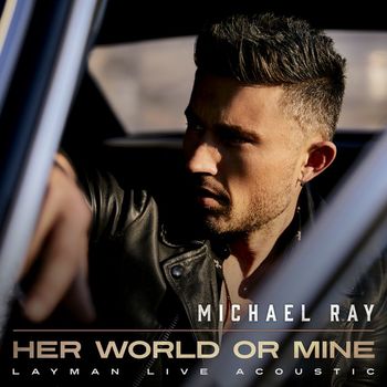 Michael Ray - Her World or Mine (Layman Live Acoustic)