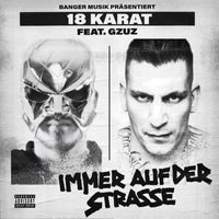 18 Karat - Immer auf der Straße (feat. GZUZ) (Explicit)