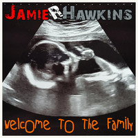 Jamie R Hawkins - Welcome to the Family