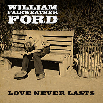William Fairweather Ford - Love Never Lasts