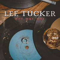 Lee Tucker - Why Why Why