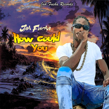 Jah Fucha - How Could You