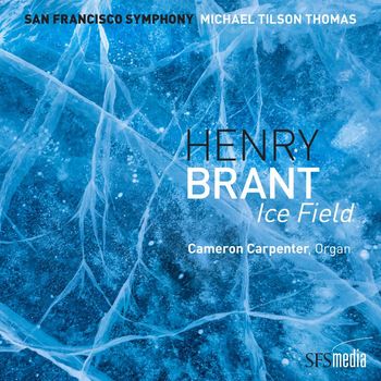 San Francisco Symphony & Michael Tilson Thomas - Brant: Ice Field (Binaural Edition)