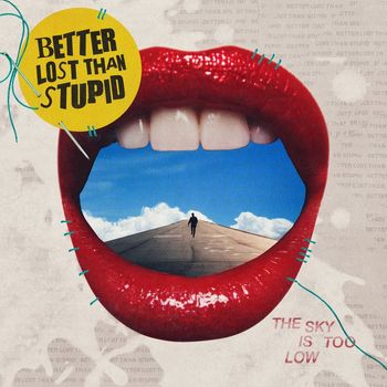 Better Lost Than Stupid - The Sky Is Too Low