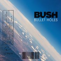 Bush - Bullet Holes