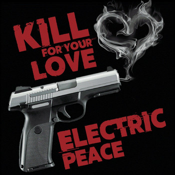 Electric Peace - Kill for Your Love