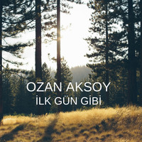 Ozan Aksoy - İlk Gün Gibi