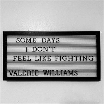 Valerie Williams - Some Days I Don't Feel Like Fighting