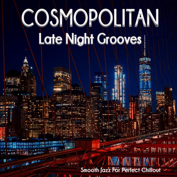 Various Artists - Cosmopolitan Late Night Grooves (Smooth Jazz For Perfect Chillout)