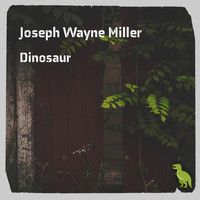 Joseph Wayne Miller - Dinosaur
