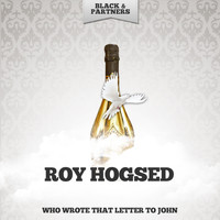 Roy Hogsed - Who Wrote That Letter To John