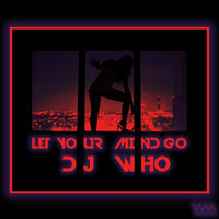 DJ Who - Let Your Mind Go