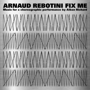 Arnaud Rebotini - Fix Me (Music for a Choreographic Performance by Alban Richard)