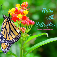 Morgan Nicole Seymour - Flying with Butterflies