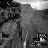 Higgo - Oh Lord, Where Is She?