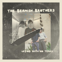 The Beamish Brothers - Crying With No Tears