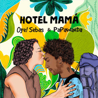 Oye Sebas & Papawanda - Hotel Mamá