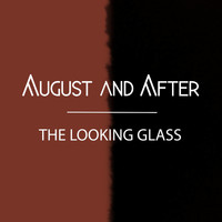 August and After - The Looking Glass
