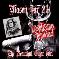 Mason Jar 2.0 - The Beautiful Cigar Girl (feat. Santisima Trinidad)