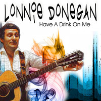 Lonnie Donegan - Have A Drink On Me