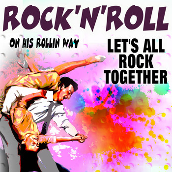 Various Artists - ROCK'N'ROLL LET'S ALL ROCK TOGETHER (On His Rollin Way)