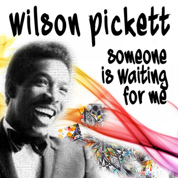 Wilson Pickett - Someone Is Waiting For Me (Hoch geladen)