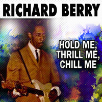 Richard Berry - HOLD ME, THRILL ME, CHILL ME