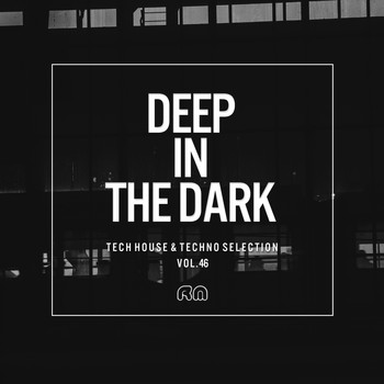 Various Artists - Deep In The Dark, Vol. 46 - Tech House & Techno Selection