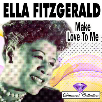 Ella Fitzgerald - Make Love To Me