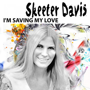 Skeeter Davis - I'M SAVING MY LOVE