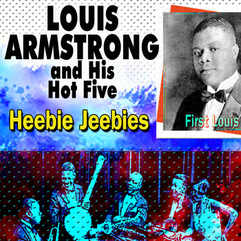 Louis Armstrong - Louis Armstrong And His Hot Five Heebie Jeebies (First Louis)
