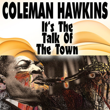 Coleman Hawkins - It's The Talk Of The Town
